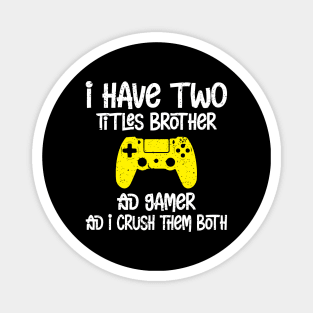 I have two titles brother and gamer and i crush them both Magnet